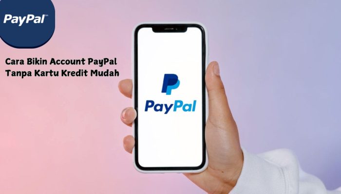 Cara Bikin Account PayPal Tanpa Kartu Kredit Mudah